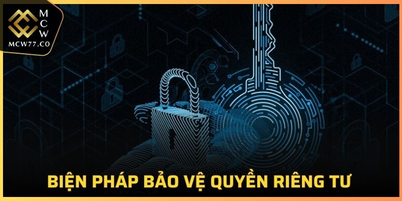 Một số biện pháp đang sử dụng để bảo vệ quyền riêng tư tại MCW77